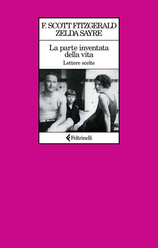 Francis Scott Fitzgerald, Zelda Fitzgerald La parte inventata della vita. Lettere scelte